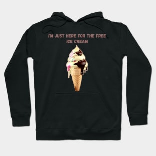 I'M JUST HERE FOR THE FREE ICE CREAM Hoodie